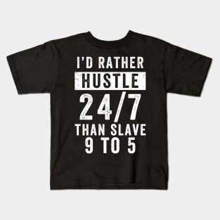 Entrepreneur Gifts Better Hustle 24/7 Than Slave 9 to 5 Kids T-Shirt